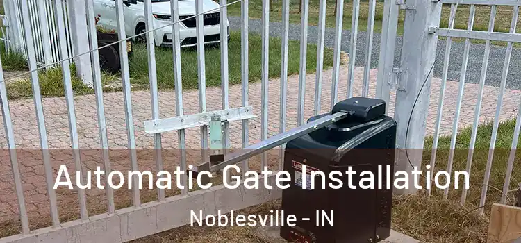 Automatic Gate Installation Noblesville - IN