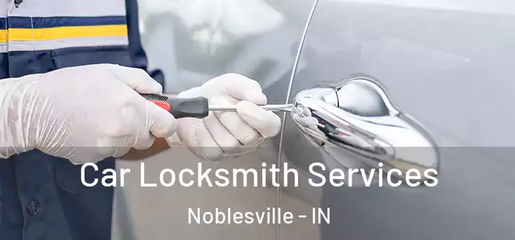 Car Locksmith Services Noblesville - IN