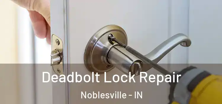 Deadbolt Lock Repair Noblesville - IN