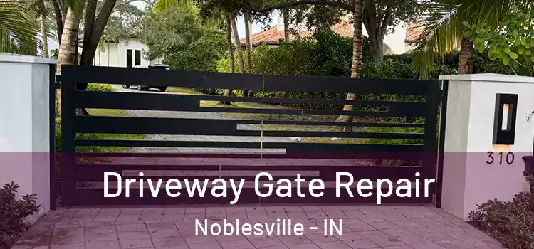 Driveway Gate Repair Noblesville - IN