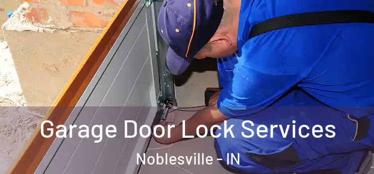 Garage Door Lock Services Noblesville - IN