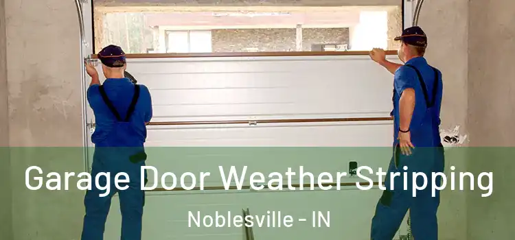  Garage Door Weather Stripping Noblesville - IN