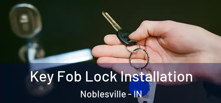 Key Fob Lock Installation Noblesville - IN