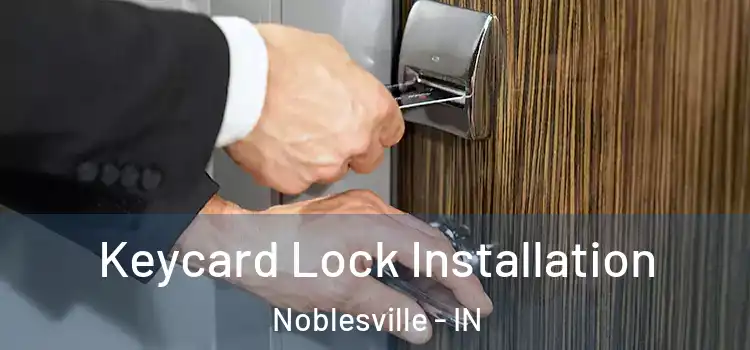 Keycard Lock Installation Noblesville - IN