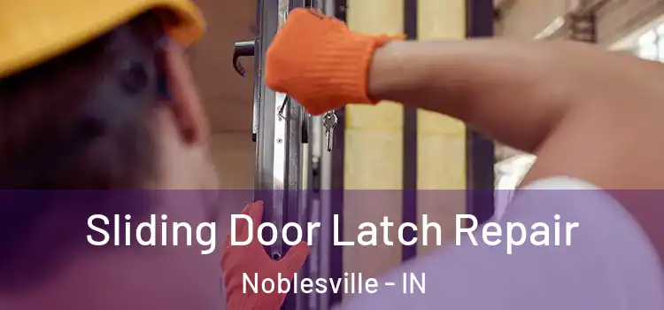 Sliding Door Latch Repair Noblesville - IN