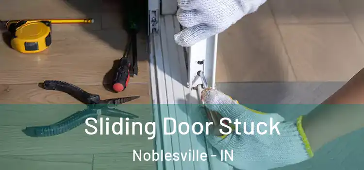 Sliding Door Stuck Noblesville - IN